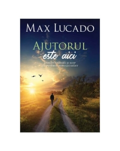 Ajutorul este aici - Max Lucado