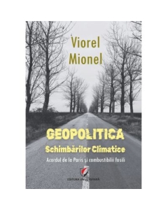 Geopolitica schimbarilor climatice. Acordul de la Paris si combustibilii fosili - Viorel Mionel