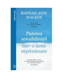 Puterea sensibilitatii intr-o lume nepasatoare - Hannah Jane Walker