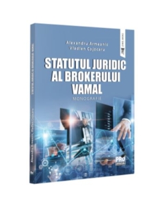 Statutul juridic al brokerului vamal. Monografie - Alexandru Armeanic Vladlen Cojocaru