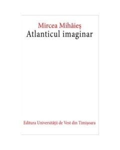 Atlanticul imaginar. Editia a doua - Mircea Mihaies