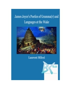 James Joyces Poetics of Grammar and Languages at the Wake - Laurent Milesi