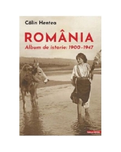 Romania. Album de istorie 19001947 - Calin Hentea