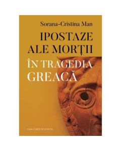 Ipostaze ale mortii in tragedia greaca - Sorana-Cristina Man