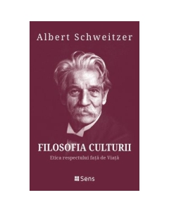 Filosofia Culturii 3. Etica respectului fata de Viata - Albert Schweitzer