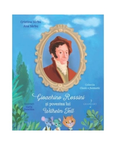 Gioachino Rossini si povestea lui Wilhelm Tell - Cristina Sarbu