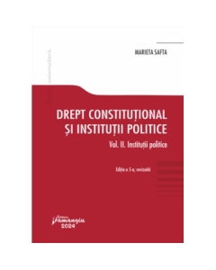 Drept constitutional si institutii politice. Vol. 2. Institutii politice. Editia a 5-a - Marieta Safta
