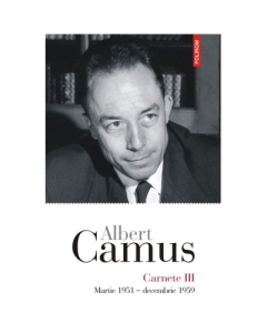Carnete 3. Martie 1951 - decembrie 1959 - Albert Camus