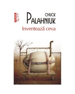 Inventeaza ceva editie de buzunar - Chuck Palahniuk