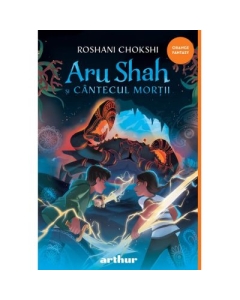 Aru Shah 2. Aru Shah si cantecul mortii - Roshani Chokshi