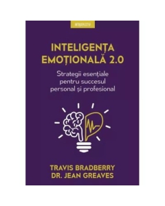 Inteligenta emotionala 2. 0. Strategii esentiale pentru succesul personal si profesional - Travis Bradberry