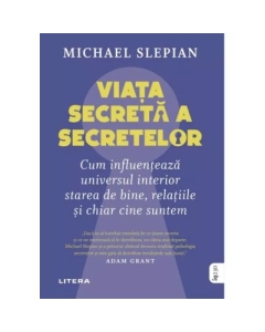 Viata secreta a secretelor. Cum influenteaza universul interior starea de bine relatiile si chiar cine suntem - Michael Slepian