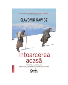 Intoarcerea acasa. Povestea adevarata a unui drum anevoios spre libertate editia a 2-a - Slavomir Rawicz
