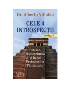 Cele 4 introspectii. Puterea intelepciunea si harul Protectorilor Pamantului editia a 3-a - Alberto Villoldo