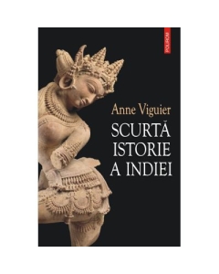 Scurta istorie a Indiei - Anne Viguier