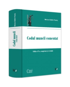Codul muncii comentat editia a 4-a completata si revizuita - Marius-Catalin Predut