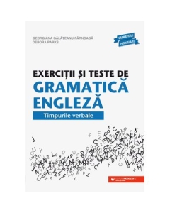 Exercitii si teste de gramatica engleza. Timpurile verbale - Georgiana Galateanu-Farnoaga Debora Parks
