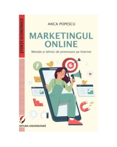 Marketingul online. Metode si tehnici de promovare pe internet - Anca Popescu
