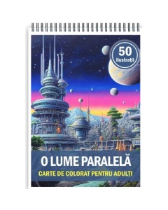 Carte de colorat pentru adulti 50 de ilustratii O lume paralela