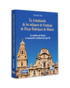 La Compilacion de los milagros de Santiago de Diego Rodriguez de Almela - Ruxandra Toma
