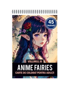 Carte de colorat pentru adulti 45 de ilustratii Anime Fairies Volumul 3