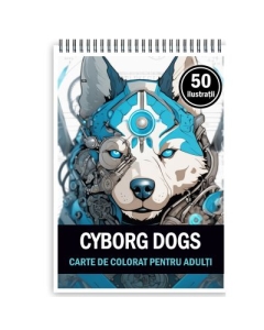Carte de colorat pentru adulti 50 de ilustratii Cyborg Dogs