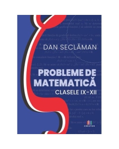 Probleme de matematica - Clasele 9-12 - Dan Seclaman