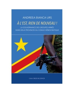 A lEst rien de nouveau La gouvernance des groupes armes dans deux provinces du Congo democratique - Andreea Bianca Urs