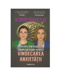 Neurofeedback Plus. Terapii sinergice si complementare pentru vindecarea anxietatii. Studii de caz - Alina Robu