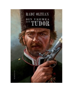 Din vremea lui Tudor - Radu Oltean