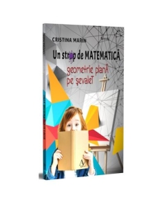 Un Strop de Matematica. Geometrie Plana pe sevalet - Cristina Marin