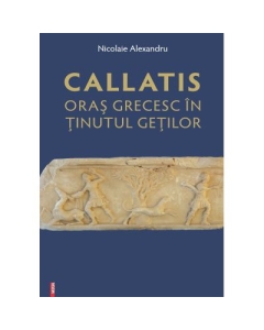 Callatis oras grecesc in tinutul getilor - Nicolaie Alexandru
