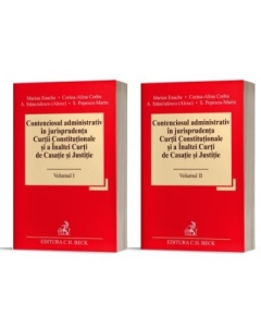 Contenciosul administrativ in jurisprudenta Curtii Constitutionale si a Inaltei Curti de Casatie si Justitie 2 volume - Marian Enache