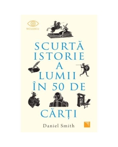 Scurta istorie a lumii in 50 de carti - Daniel Smith