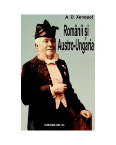 Romanii si Austro-Ungaria - A. D. Xenopol