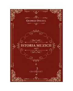Istoria muzicii volumul 1 - George Onciul