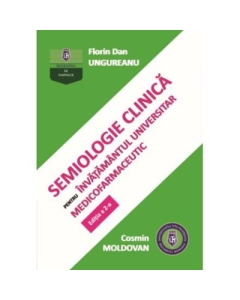 Semiologie clinica pentru invatamantul universitar medicofarmaceutic. Editia a 2-a - Florin Dan Ungureanu Cosmin Moldovan