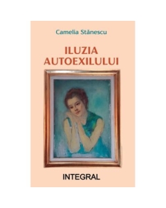 Iluzia autoexilului - Camelia Stanescu