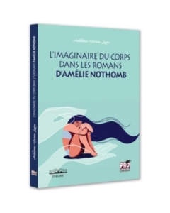 Limaginaire du corps dans les romans dAmelie Nothomb - Adelina-Maria Lupu