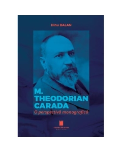 M. THEODORIAN CARADA. O perspectiva monografica - Dinu Balan