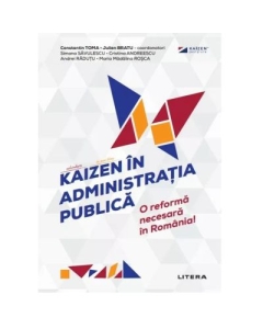 Kaizen in administratia publica. O reforma necesara in Romania - Constantin Toma