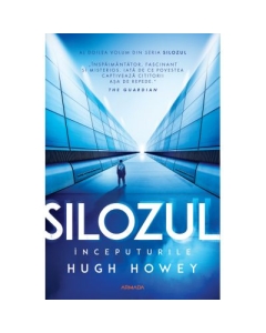 Silozul. Inceputurile Seria SILOZUL partea a 2-a ed. 2024 - Hugh Howey
