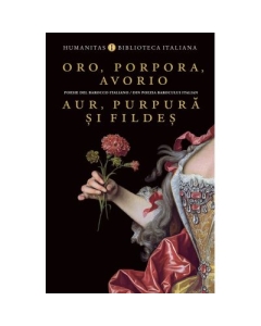 Oro porpora avorio  Aur purpura si fildes. Poesie del barocco italiano  Din poezia barocului italian - Oana Salisteanu