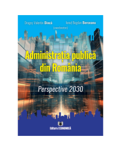Administratia publica din Romania. Perspective 2030 - Dragos Valentin Dinca