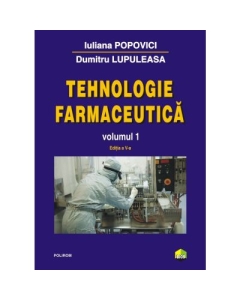 Tehnologie farmaceutica. Volumul 1 editia a 5-a - Iuliana Popovici Dumitru Lupuleasa