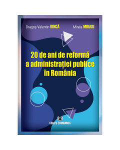 20 de ani de reforma a administratiei publice in Romania - Dragos Valentin Dinca, Mirela Mihaiu