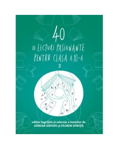 40 de lecturi pasionante pentru liceu, clasa a XI-a - Adrian Savoiu, Florin Ionita, editura Art Grup