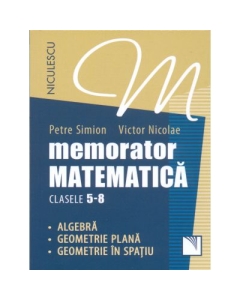 Memorator Matematica, clasele 5-8. Algebra, Geometrie plana, Geometrie in spatiu.
