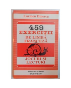 459 Exercitii de Limba Franceza. Jocuri si Lecturi - Carmen Dinescu