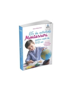 65 de activitati Montessori pentru copiii de 6-12 ani. Volumul 1. Universul, Sistemul Solar si Pamantul - Marie-Helene Place